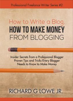 Paperback How to Write a Blog, How to Make Money from Blogging: Insider Secrets from a Professional Blogger Proven Tips and tricks Every Blogger Needs to Know t Book