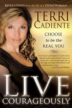 Paperback Live Courageously: Choose to Be the Real You; Revelations from the Life of a Stuntwoman Book