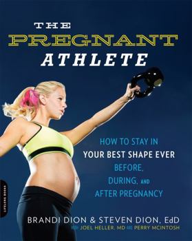 Paperback The Pregnant Athlete: How to Stay in Your Best Shape Ever -- Before, During, and After Pregnancy Book