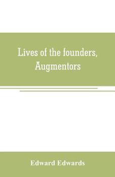 Paperback Lives of the founders, Augmentors. and other benefactors, of the British museum. 1570-1870: Based on new researches at the rolls house; in the departm Book