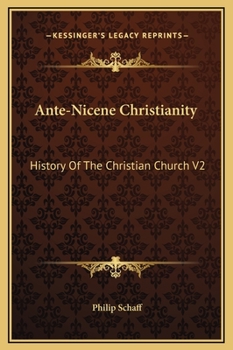 Hardcover Ante-Nicene Christianity: History Of The Christian Church V2 Book