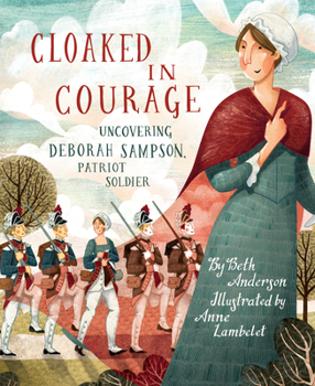 Hardcover Cloaked in Courage: Uncovering Deborah Sampson, Patriot Soldier Book