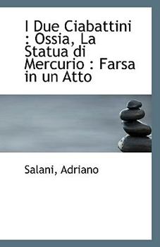 Paperback I Due Ciabattini: Ossia, La Statua Di Mercurio: Farsa in Un Atto Book