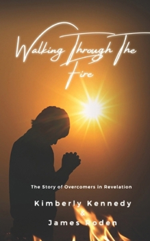 Paperback Walking Through The Fire: The Story of Overcomers in Revelation Book