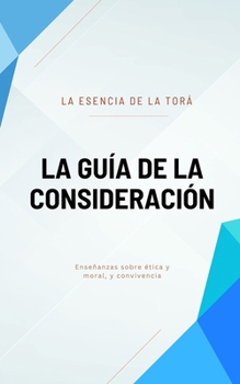 Paperback La Guía de la Consideración: La Esencia de la Torá [Spanish] Book