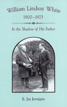 Hardcover William Lindsay White (1900-1973): In the Shadow of His Father Book