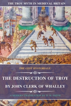 Paperback The Destruction of Troy by John Clerk of Whalley: The Gest Hystoriale Book