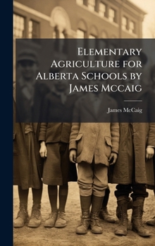 Hardcover Elementary Agriculture for Alberta Schools by James Mccaig Book