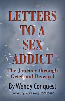 Paperback Letters To A Sex Addict: The Journey through Grief and Betrayal Book