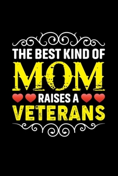 The Best Kind Of Mom Raises A Veterans: Birthday, Retirement, Mothers Day Gift from Son, Daughter or Mom, Lined Notebook, 6 x 9, 120 Pages