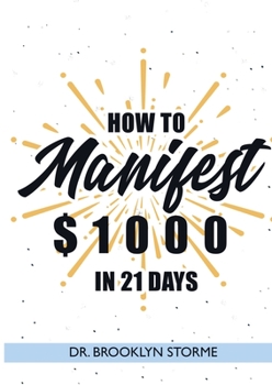 Paperback How to Manifest $1000 in 21 Days: A Practical Workbook for Curious People Book