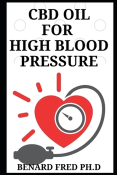 Paperback CBD Oil for High Blood Pressure: Necessary Thing You Need to Know about CBD Oil and High Blood Pressure Book