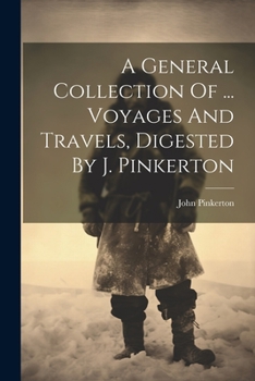 Paperback A General Collection Of ... Voyages And Travels, Digested By J. Pinkerton Book