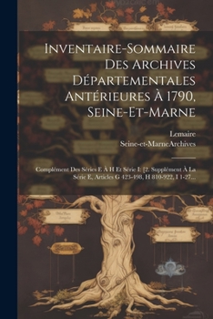 Paperback Inventaire-sommaire Des Archives Départementales Antérieures À 1790, Seine-et-marne: Complément Des Séries E À H Et Série I: [2. Supplément À La Série [French] Book