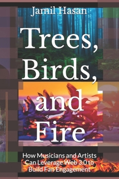 Paperback Trees, Birds, and Fire: How Musicians and Artists Can Leverage Web 3.0 to Build Fan Engagement Book
