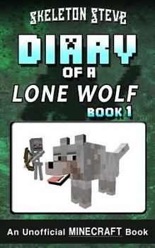 Diary Adventures of a Lone Wolf: Book 1 - Book #1 of the Diary of a Lone Wolf
