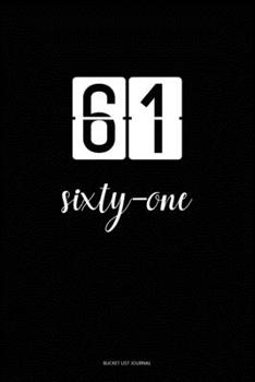Bucket List Journal : sixty-one: 61 Birthday Presents. Unique  Birthday Gifts For men, women, daughter, son, girlfriend, boyfriend, appreciation for best friend.  6x9 inches Lined Pages