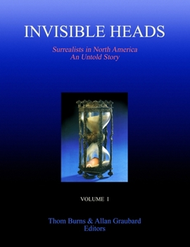 Paperback Invisible Heads: Surrealists in North America - An Untold Story, Volume 1 Book