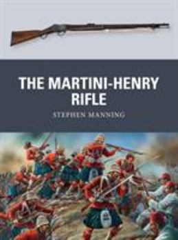 The Martini-Henry Rifle - Book #26 of the Osprey Weapons