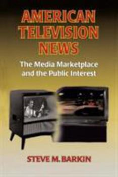 Paperback American Television News: The Media Marketplace and the Public Interest: The Media Marketplace and the Public Interest Book