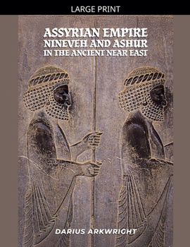 Assyrian Empire, Nineveh and Ashur in the Ancient Near East (Ancient Kingdoms)