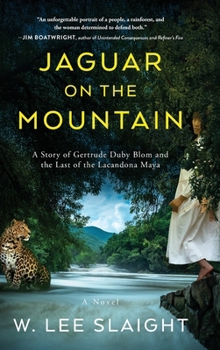 Hardcover Jaguar on the Mountain: A Story of Gertrude Duby Blom and the Last of the Lacandona Maya Book
