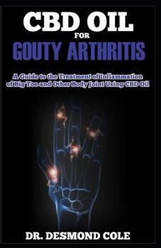 Paperback CBD Oil for Gouty Arthitis: A Guide to the Treatment of Inflammation of Big Toe and other Body Joint Using CBD Oil Book