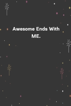 Paperback Awesome Ends With ME.: 6"x9" 120 Pages Journal Book