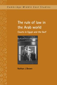 Hardcover The Rule of Law in the Arab World: Courts in Egypt and the Gulf Book