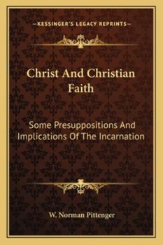 Paperback Christ And Christian Faith: Some Presuppositions And Implications Of The Incarnation Book