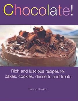 Paperback Chocolate!: Rich and Luscious Recipes for Cakes, Cookies, Desserts and Treats Book