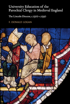 Hardcover University Education of the Parochial Clergy in Medieval England: The Lincoln Diocese, C.1300-C.1350 Book