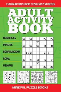 Paperback Adult Activity Book: 250 Brain Train Logic Puzzles in 5 Varieties Book