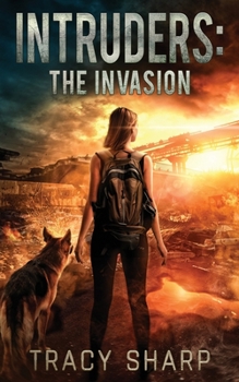 Intruders: The Invasion: A Post-Apocalyptic, Alien Invasion Thriller - Book #1 of the Intruders