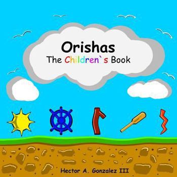 Paperback Orishas the Children`s Book: Basic Understanding of Different Orishas Book