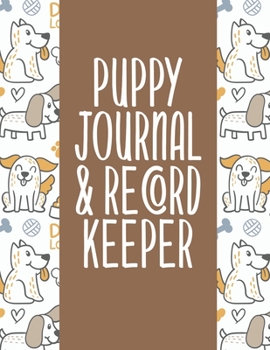 Puppy Journal & Record Keeper: Puppy Dog Lovers Keep Track Of Your Puppies Meals, Vaccinations, Medical Care & More Perfect For Everyday Use Or When ... Kitty  Attractive, Easy & Convenient To Use