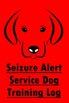 Paperback Seizure Alert Service Dog Training Log: Seizure Alert Service Dog Trainer Progress Tracker Record, Journal & Notebook Book