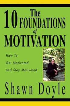 Paperback The 10 Foundations of Motivation: How to Get Motivated and Stay Motivated Book