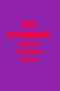 Paperback NO Working During Drinking Hours: Bullet Journal: a 100 page 6x9 dot grid notebook for creating whatever you desire - Drinking Style Book