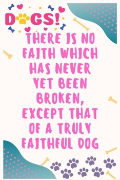 Paperback There is no faith which has never yet been broken, except that of a truly faithful dog: Journal Notebook for Dog Lover 6&#8242; x 9&#8242;, 100 Lined Book