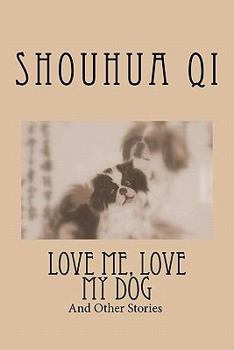 Love Me, Love My Dog And Other Stories: English Chinese Bilingual Edition