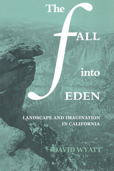Hardcover The Fall Into Eden: Landscape and Imagination in California Book