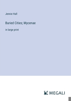 Paperback Buried Cities; Mycenae: in large print Book