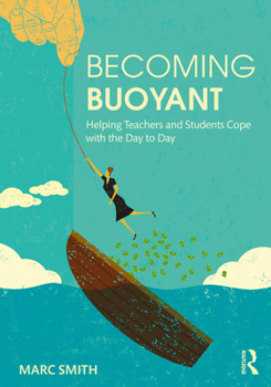 Paperback Becoming Buoyant: Helping Teachers and Students Cope with the Day to Day Book