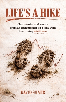 Paperback Life's A Hike: Short stories and lessons from an entrepreneur on a long walk discovering what's next Book