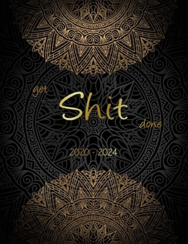 Get Shit Done: 5 Yearly calendar Planner for To do list Planners and Academic Agenda Schedule Organizer. Gold Mandala & Black Background Cover