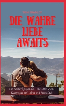 Die Wahre Liebe АwАits: Die Auswirkungen der True Love Waits-Kampagne auf Leben und Sexualit?t.