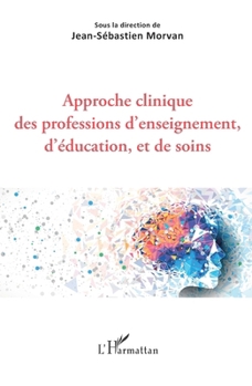 Approche clinique des professions d'enseignement, d'éducation, et de soins (French Edition)