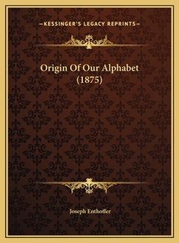 Hardcover Origin Of Our Alphabet (1875) Book