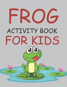 Paperback Frog Activity Book For Kids: Frog Coloring Book For Toddlers Book